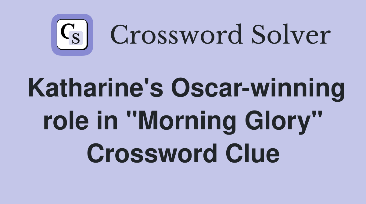 Katharine's Oscar-winning role in "Morning Glory" Crossword Clue