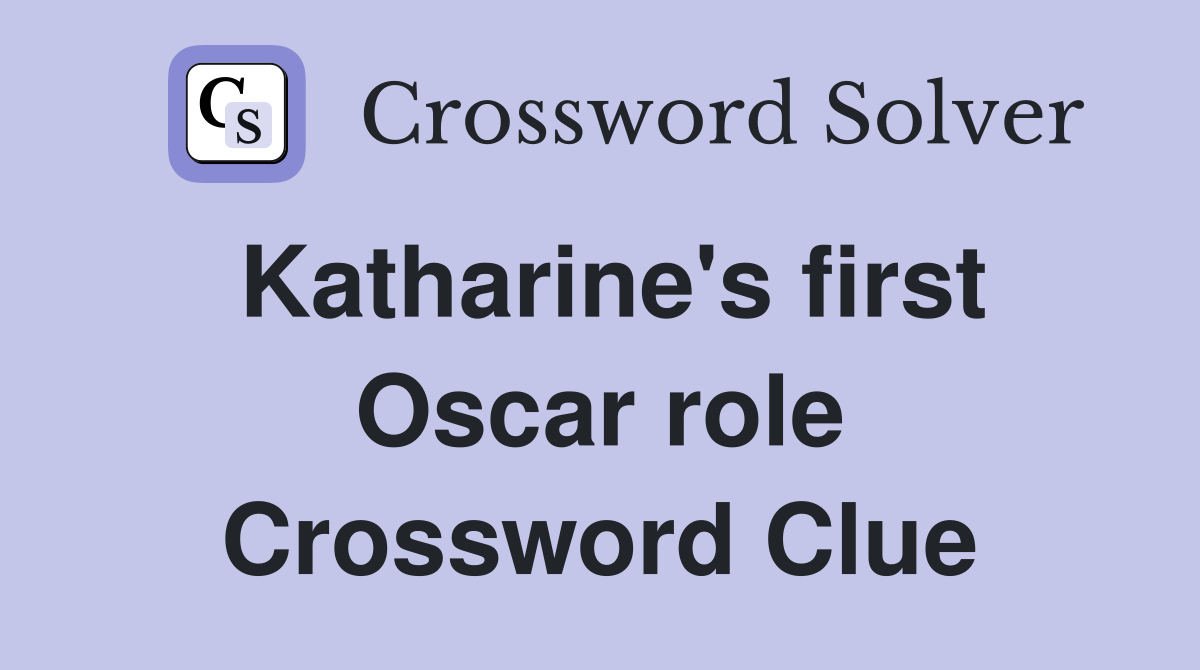 Katharine's first Oscar role Crossword Clue