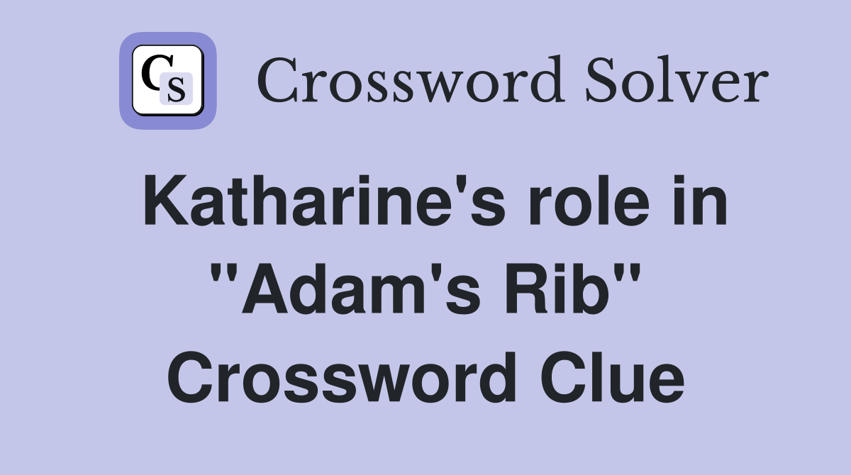 Katharine's role in "Adam's Rib" Crossword Clue