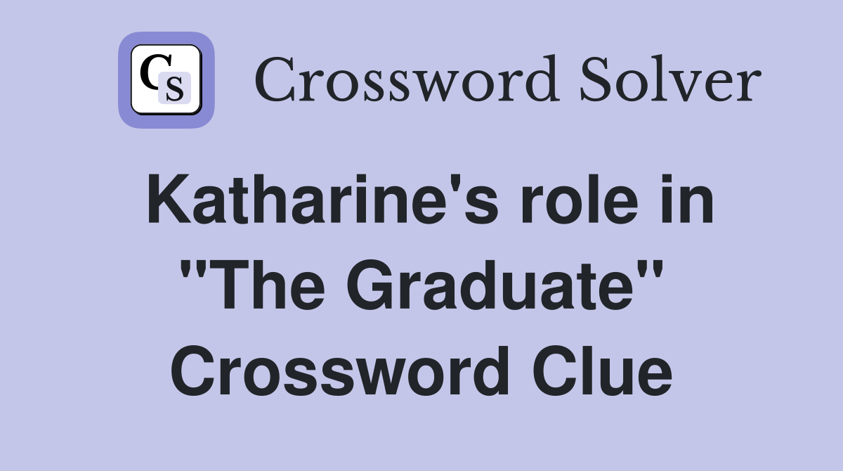 Katharine's role in "The Graduate" Crossword Clue
