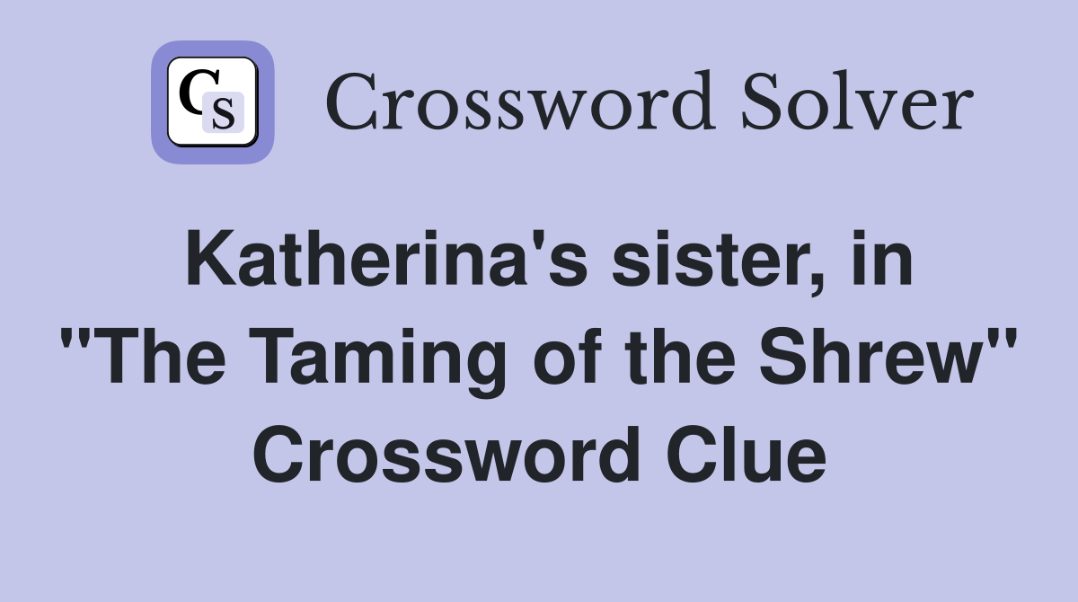 Katherina's sister, in "The Taming of the Shrew" Crossword Clue