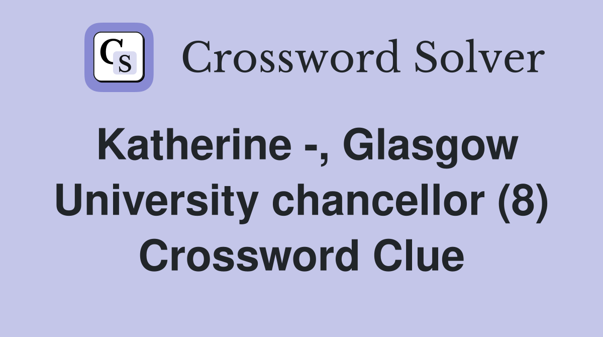 Katherine -, Glasgow University chancellor (8) Crossword Clue