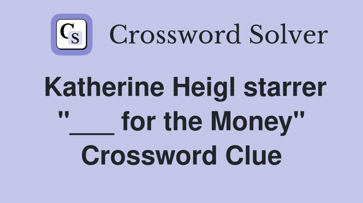 Katherine Heigl starrer "___ for the Money" Crossword Clue