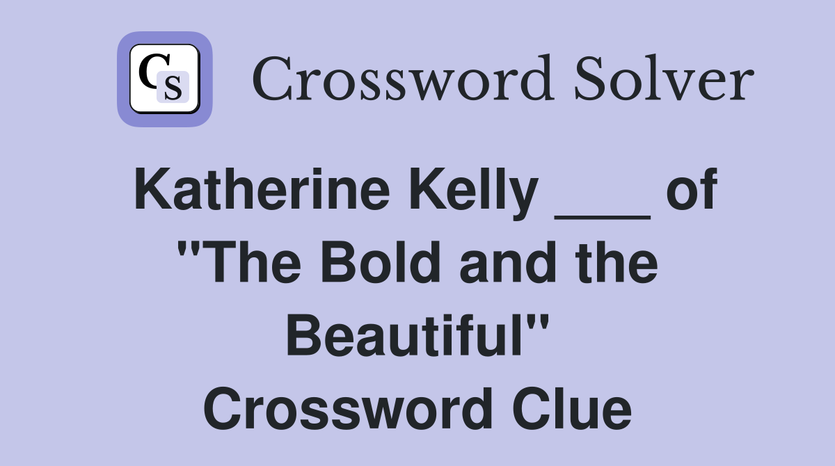 Katherine Kelly ___ of "The Bold and the Beautiful" Crossword Clue