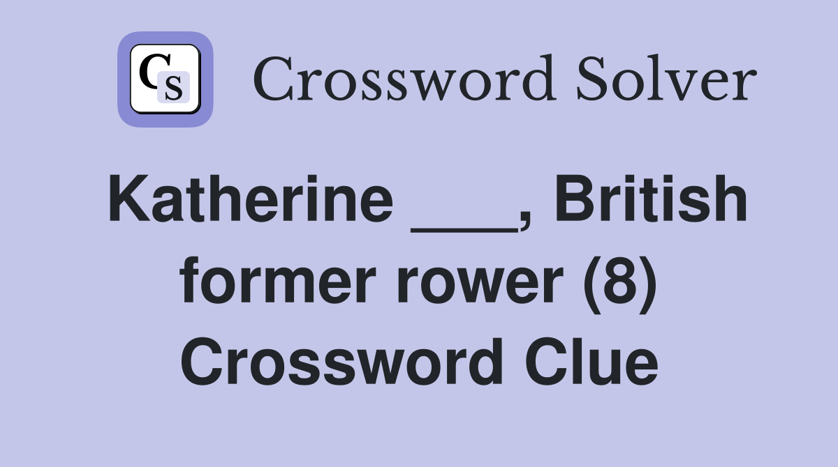 Katherine ___, British former rower (8) Crossword Clue