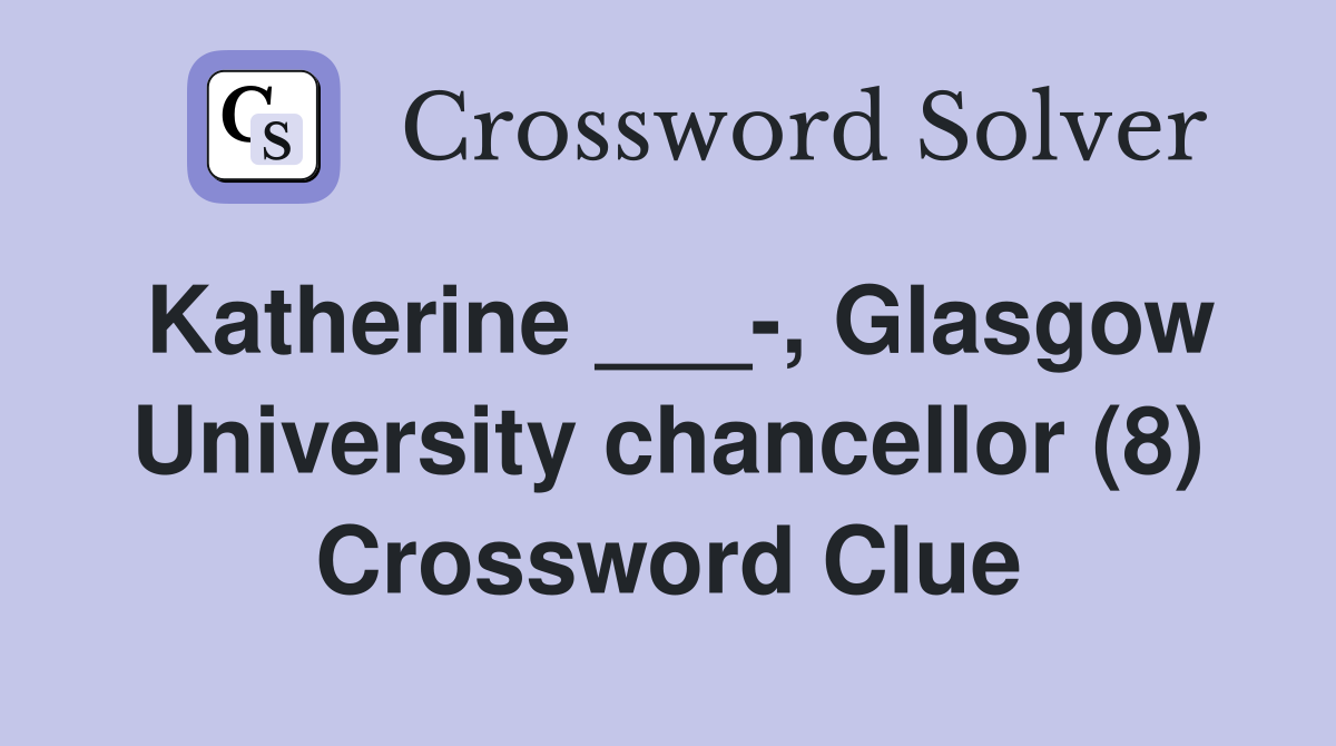Katherine ___-, Glasgow University chancellor (8) Crossword Clue