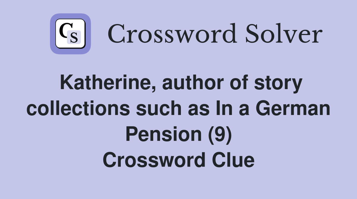 Katherine, author of story collections such as In a German Pension (9) Crossword Clue
