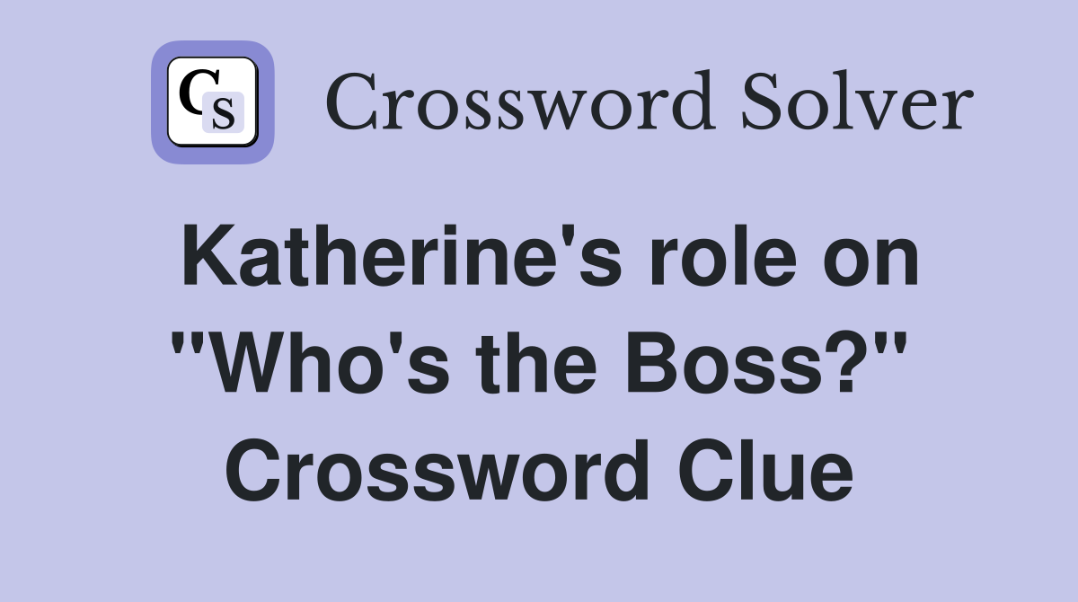Katherine's role on "Who's the Boss?" Crossword Clue