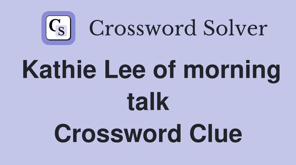 Kathie Lee of morning talk Crossword Clue