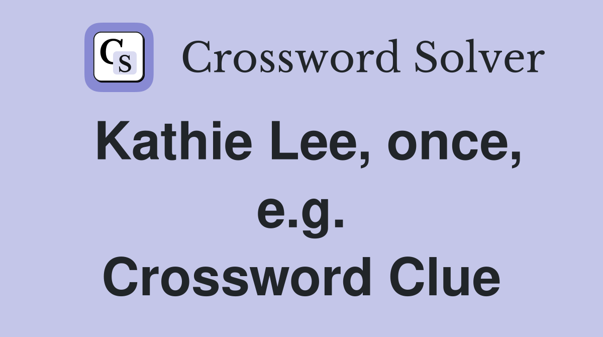 Kathie Lee, once, e.g. Crossword Clue