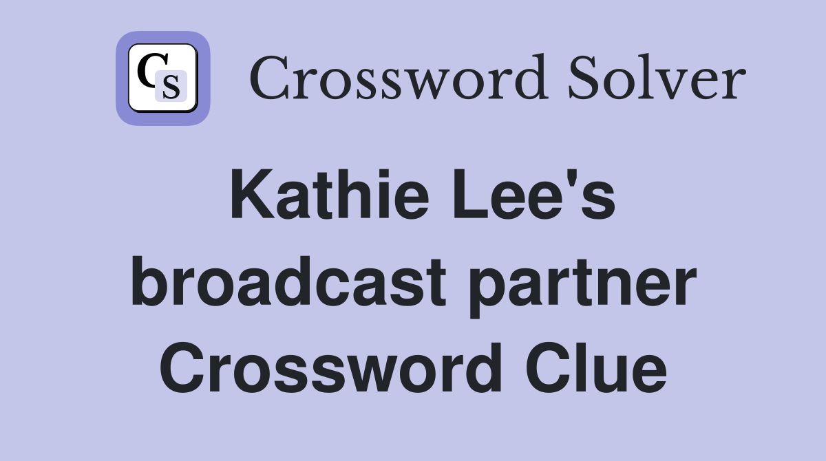 Kathie Lee's broadcast partner Crossword Clue