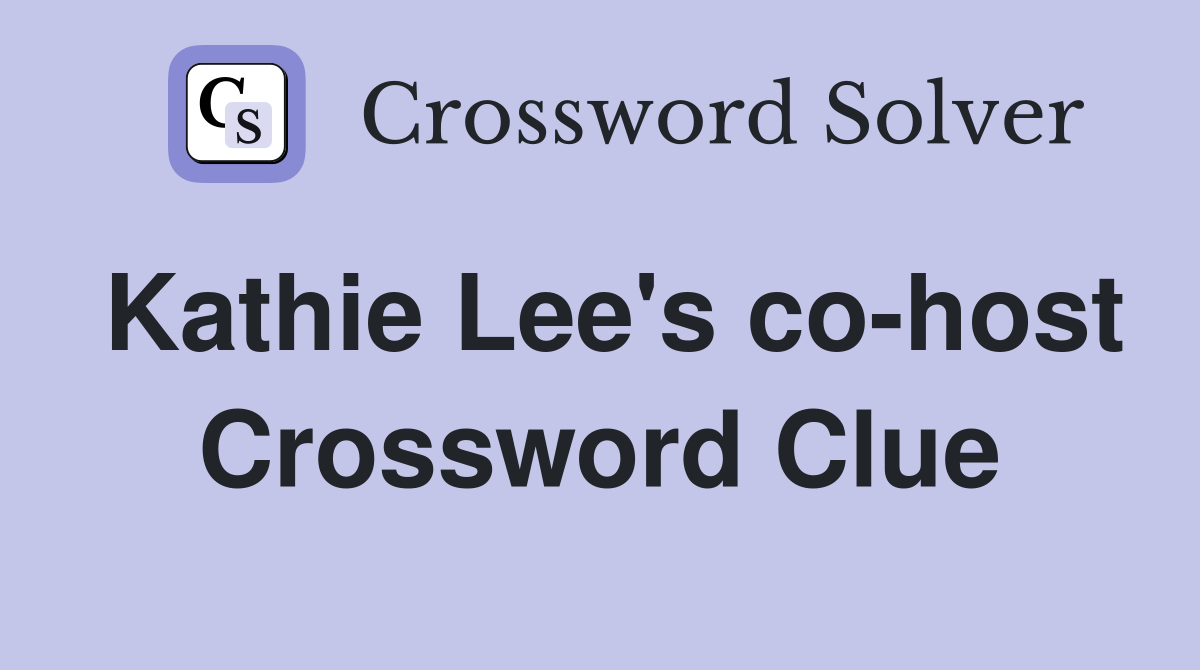 Kathie Lee's co-host Crossword Clue