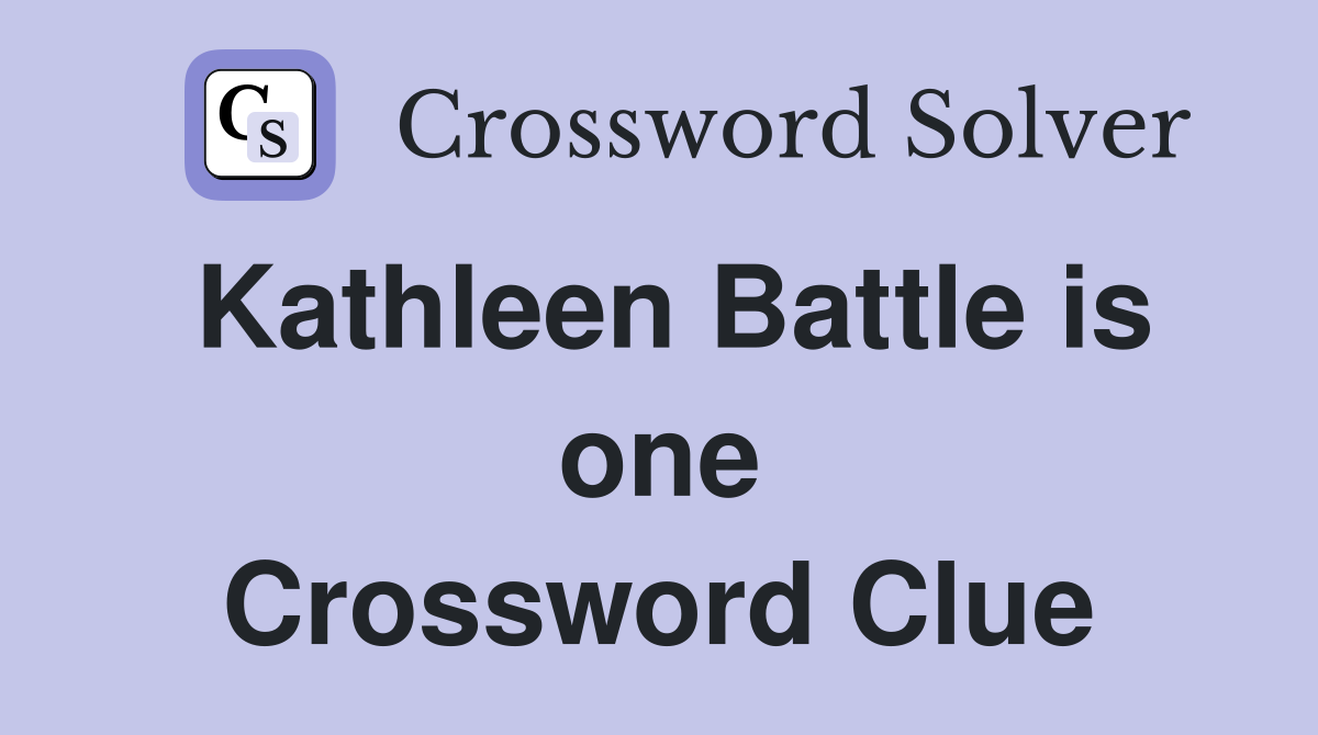 Kathleen Battle is one Crossword Clue