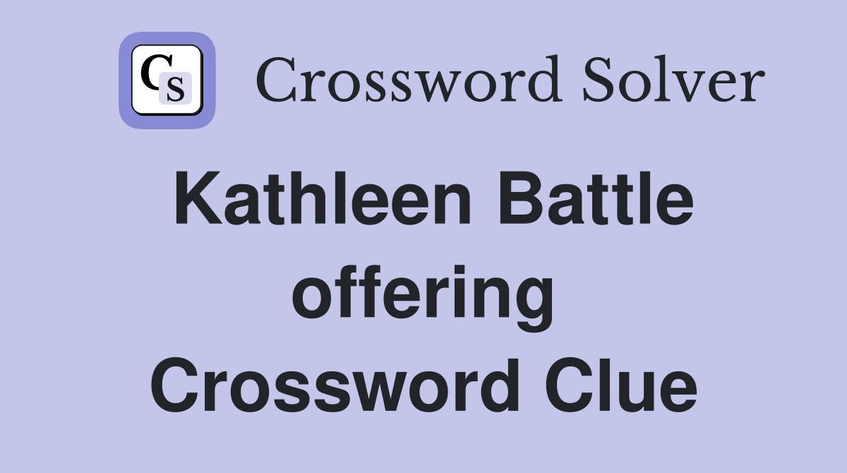 Kathleen Battle offering Crossword Clue