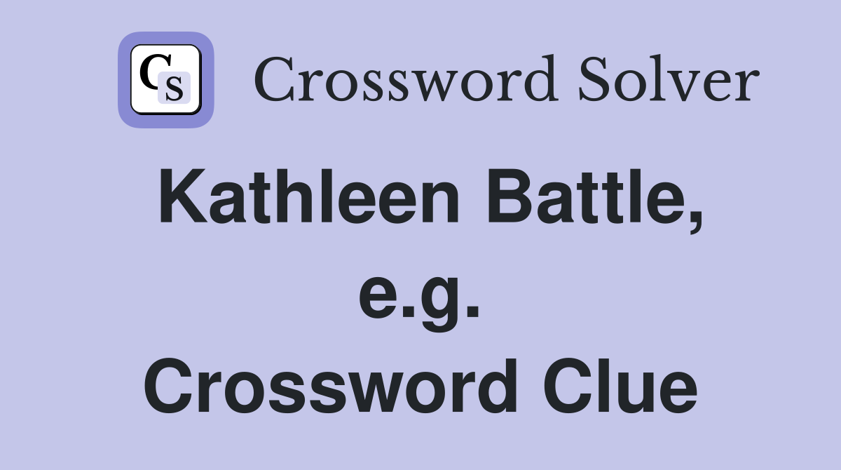 Kathleen Battle, e.g. Crossword Clue