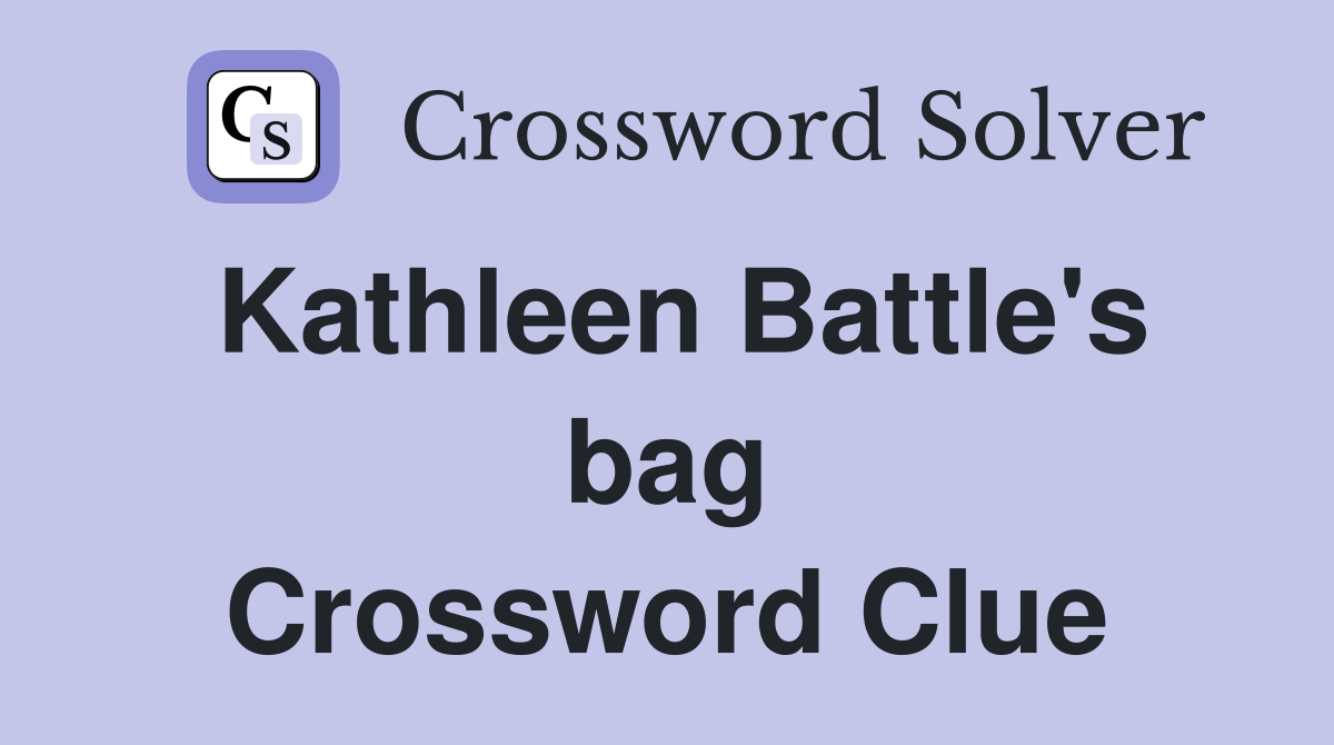 Kathleen Battle's bag Crossword Clue