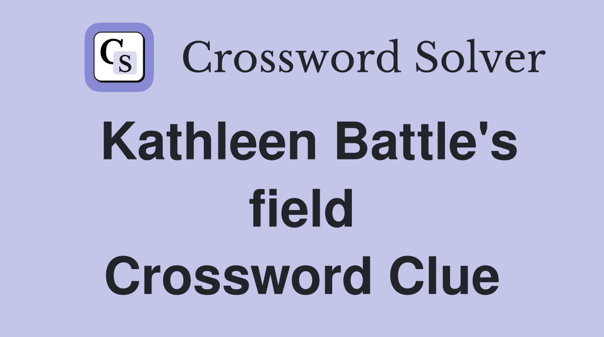 Kathleen Battle's field Crossword Clue