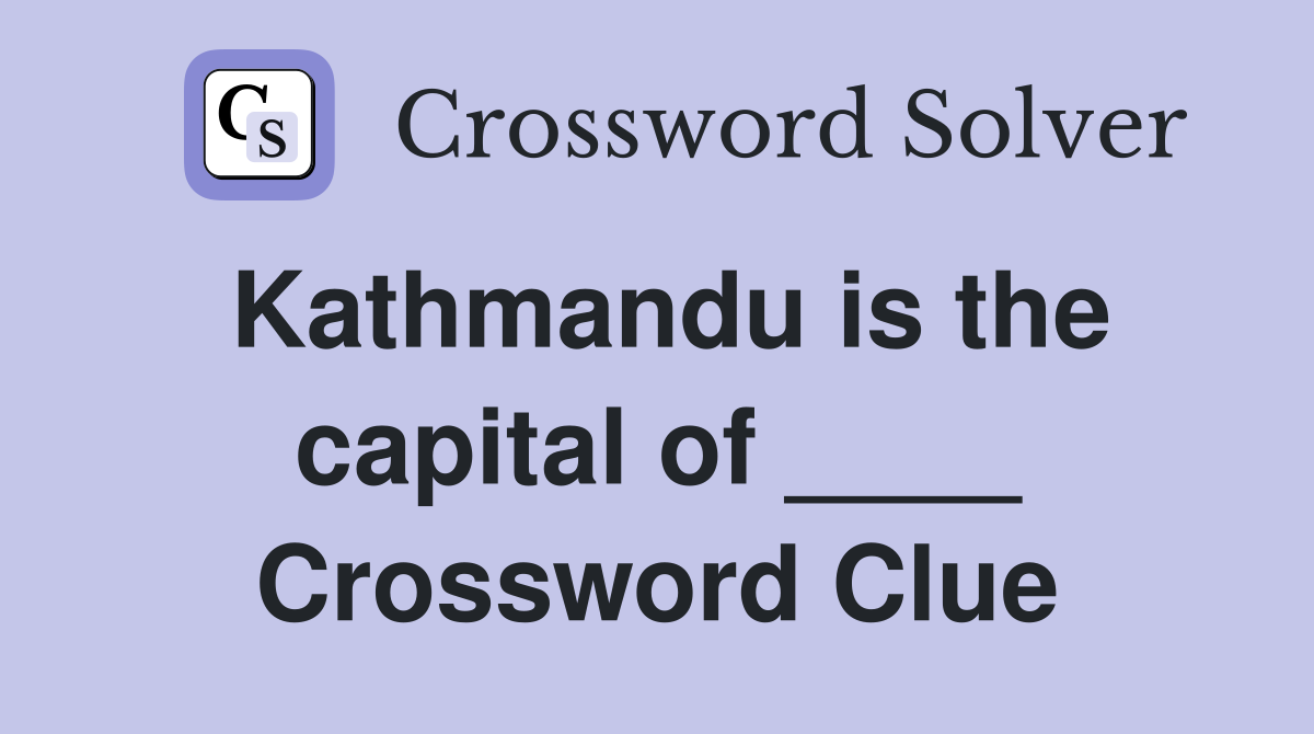 Kathmandu is the capital of ____ Crossword Clue