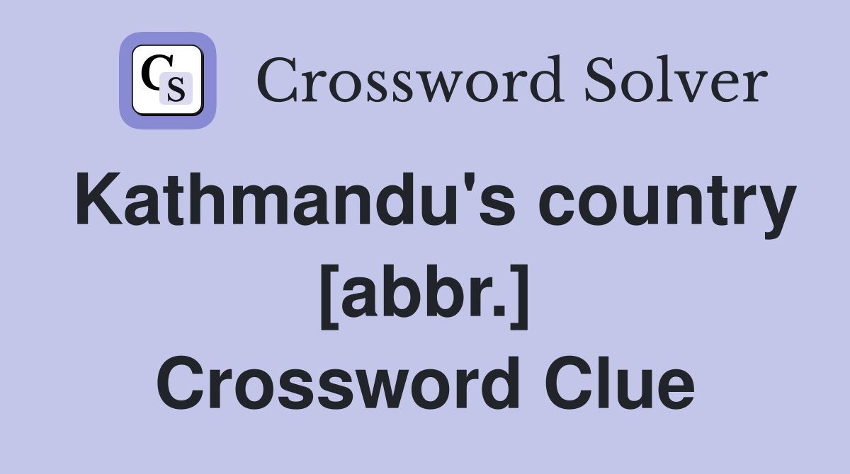 Kathmandu's country [abbr.] Crossword Clue