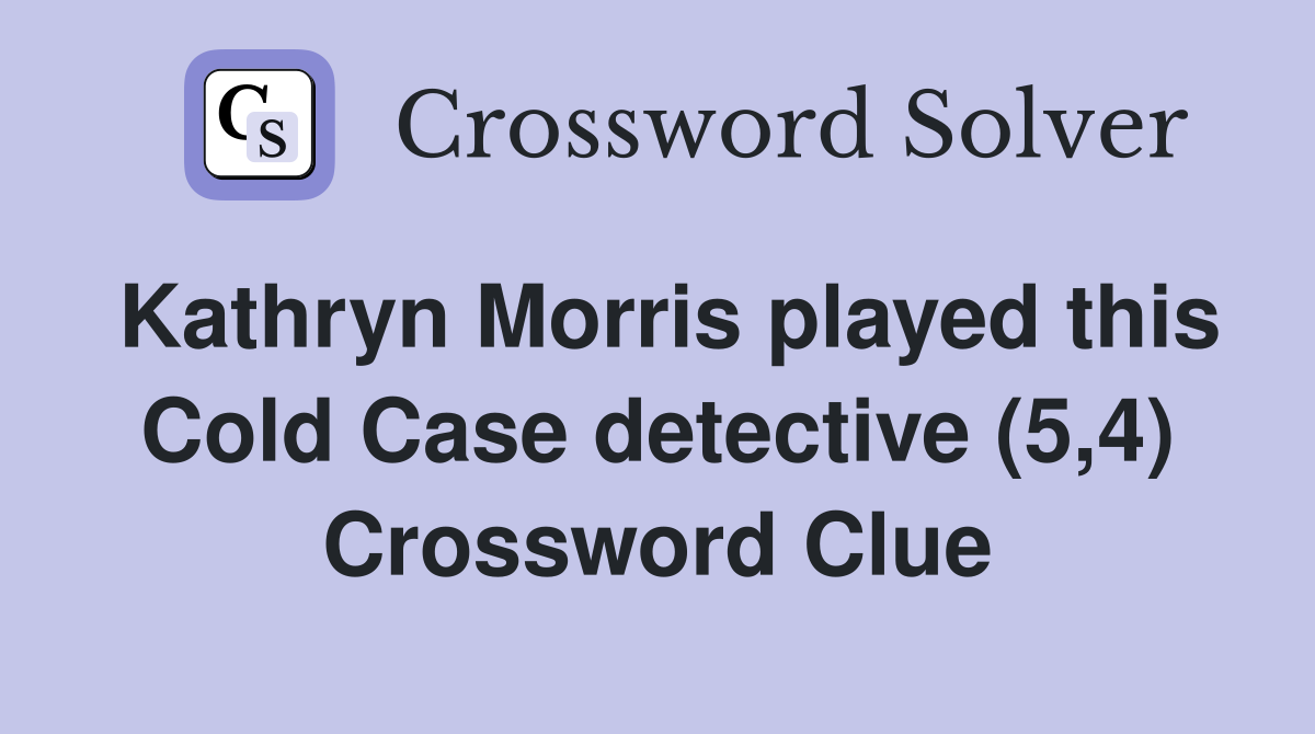 Kathryn Morris played this Cold Case detective (5,4) Crossword Clue