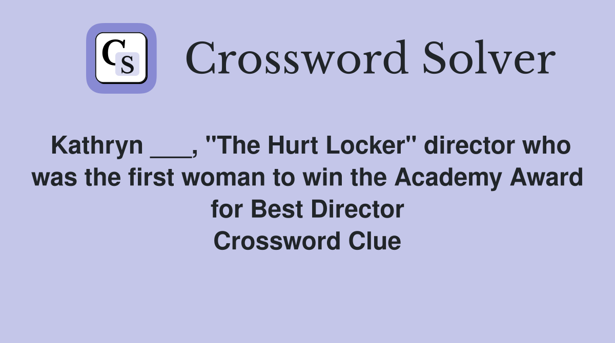 Kathryn ___, "The Hurt Locker" director who was the first woman to win the Academy Award for Best Director Crossword Clue