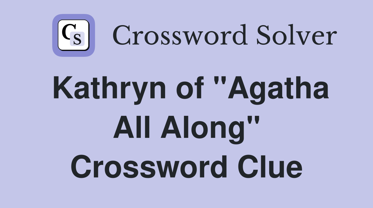 Kathryn of "Agatha All Along" Crossword Clue