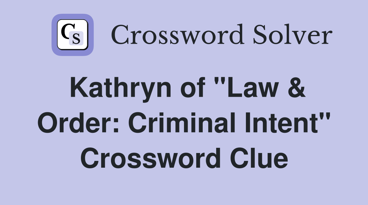 Kathryn of "Law & Order: Criminal Intent" Crossword Clue