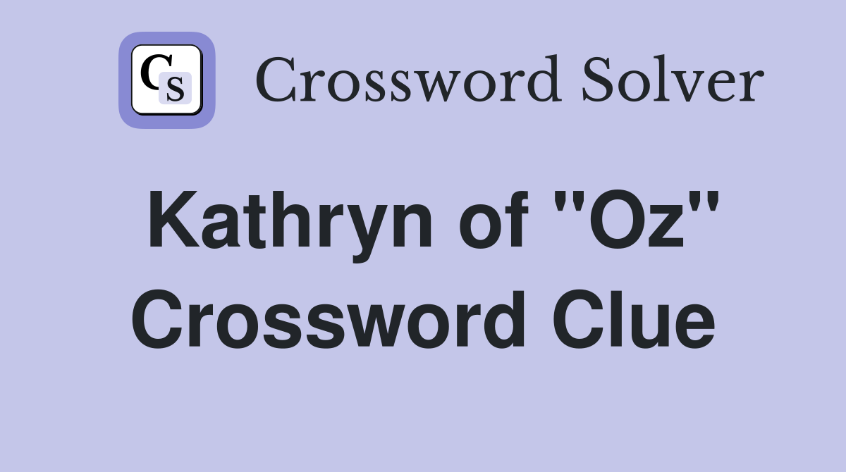 Kathryn of "Oz" Crossword Clue