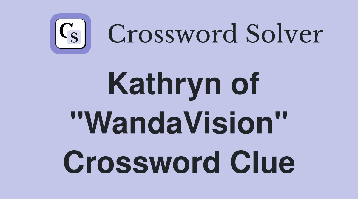 Kathryn of "WandaVision" Crossword Clue
