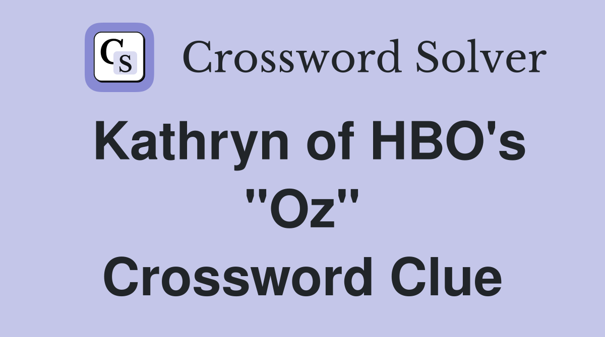 Kathryn of HBO's "Oz" Crossword Clue