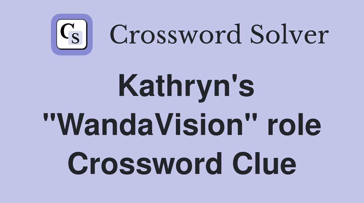 Kathryn's "WandaVision" role Crossword Clue