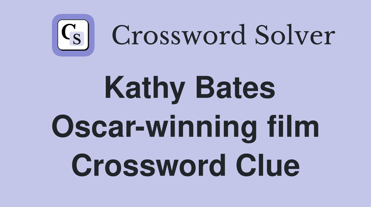 Kathy Bates Oscar-winning film Crossword Clue