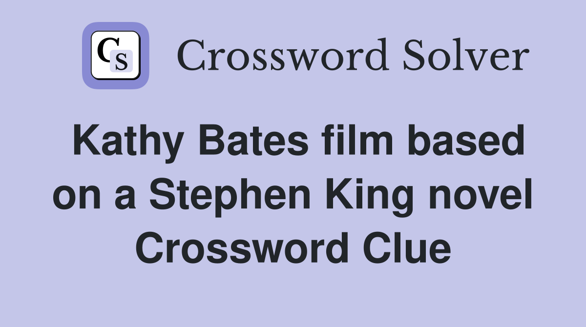Kathy Bates film based on a Stephen King novel Crossword Clue