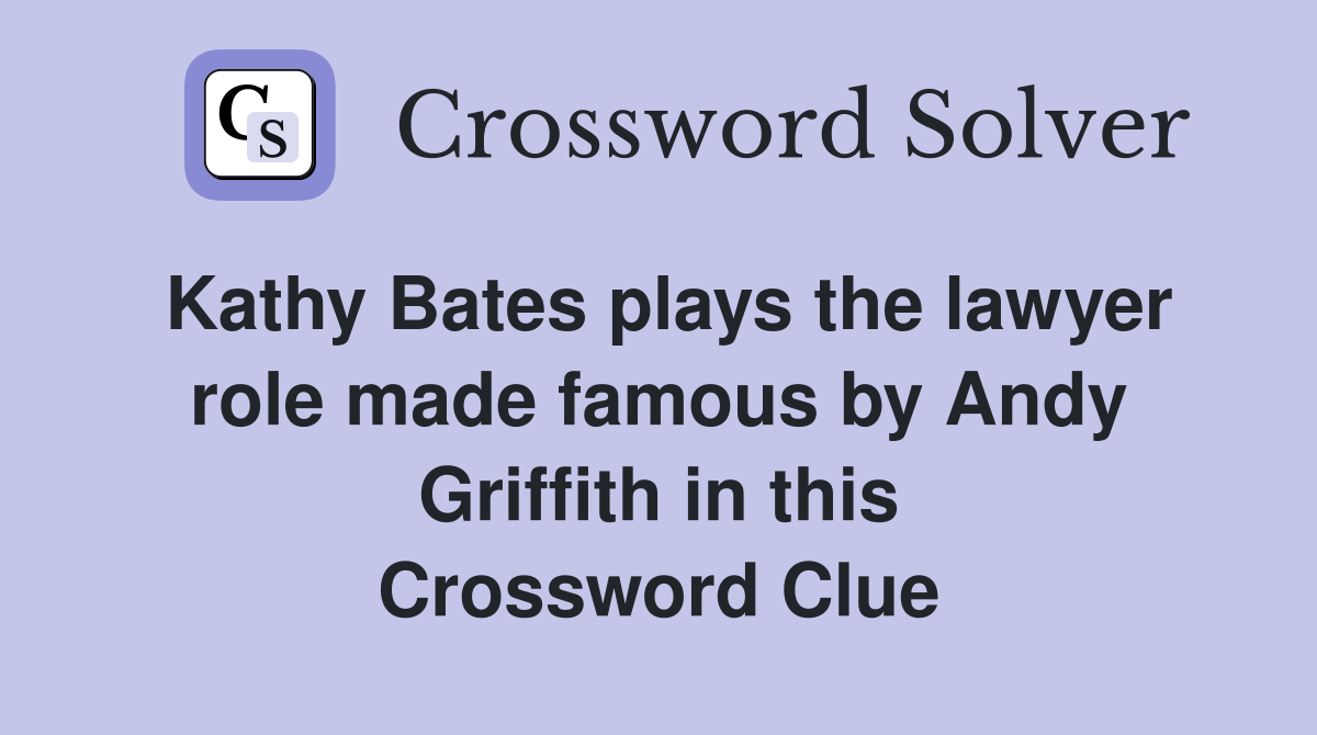 Kathy Bates plays the lawyer role made famous by Andy Griffith in this Crossword Clue