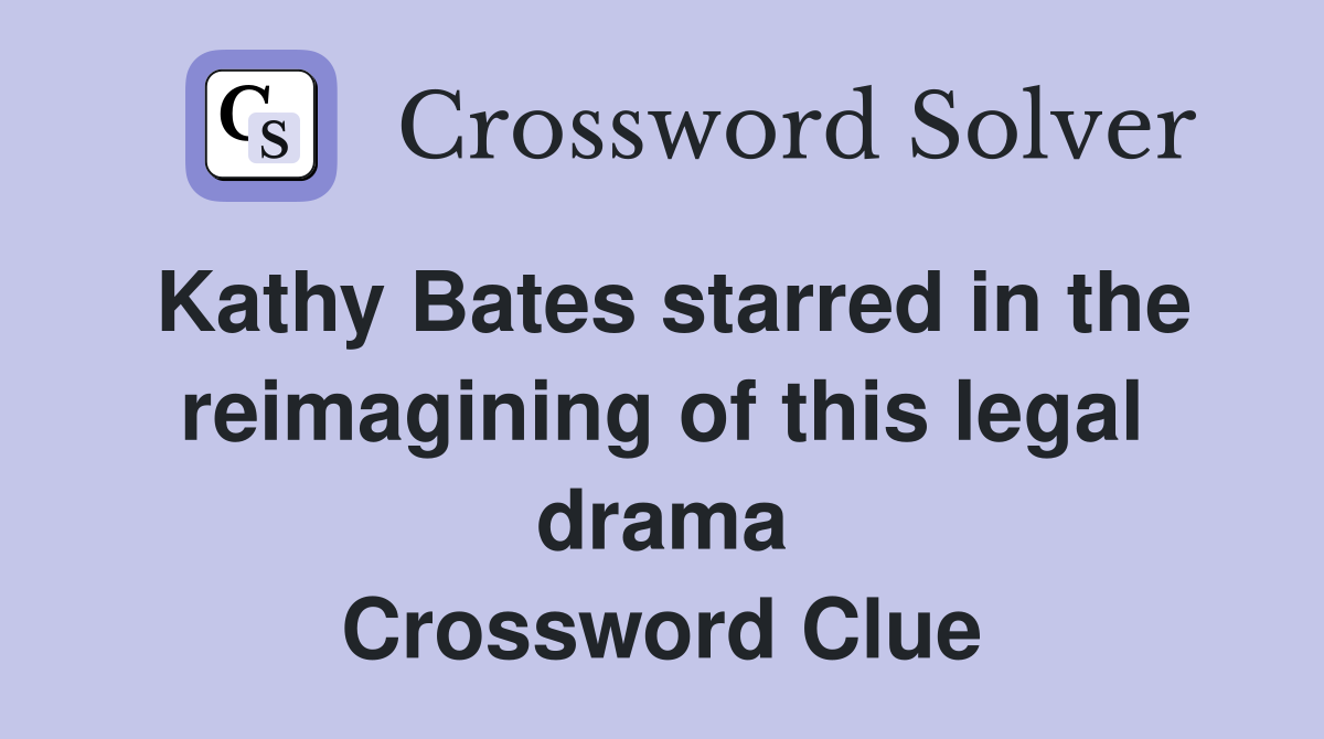 Kathy Bates starred in the reimagining of this legal drama Crossword Clue