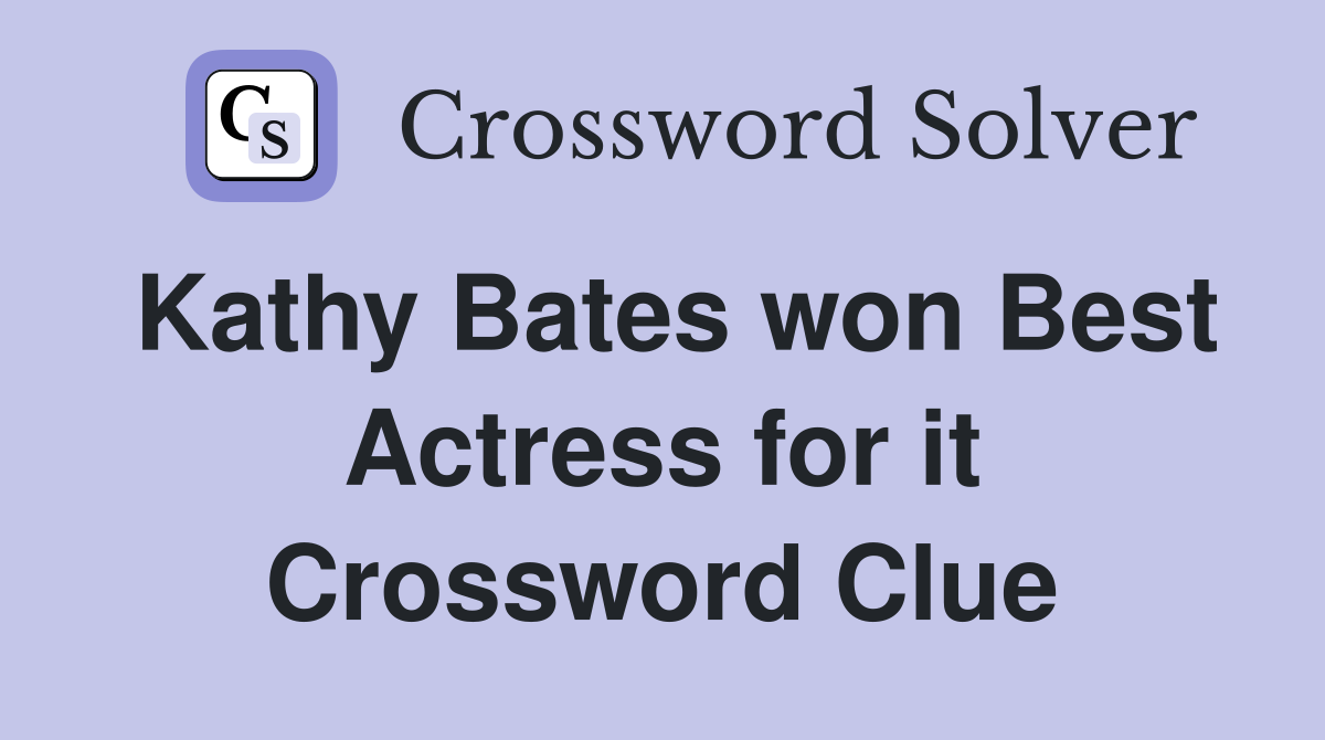 Kathy Bates won Best Actress for it Crossword Clue