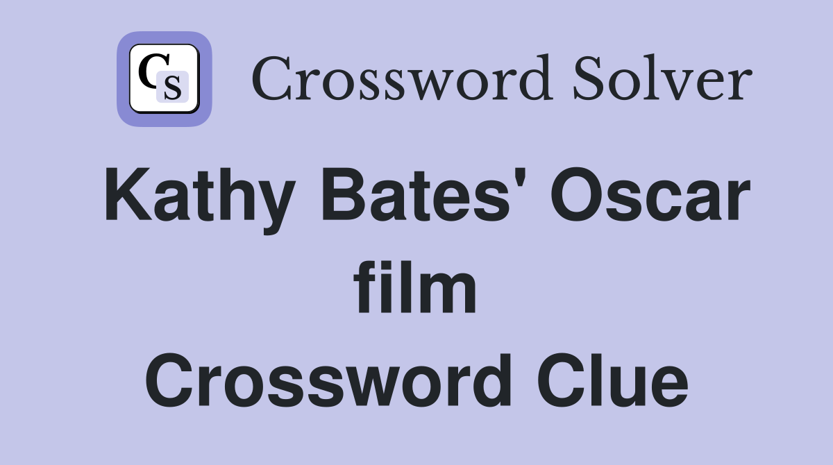 Kathy Bates' Oscar film Crossword Clue