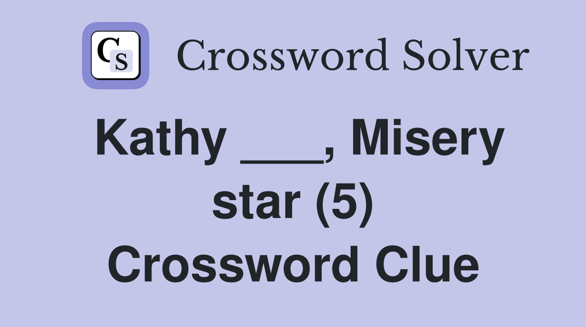 Kathy ___, Misery star (5) Crossword Clue