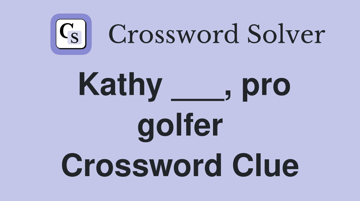 Kathy ___, pro golfer Crossword Clue
