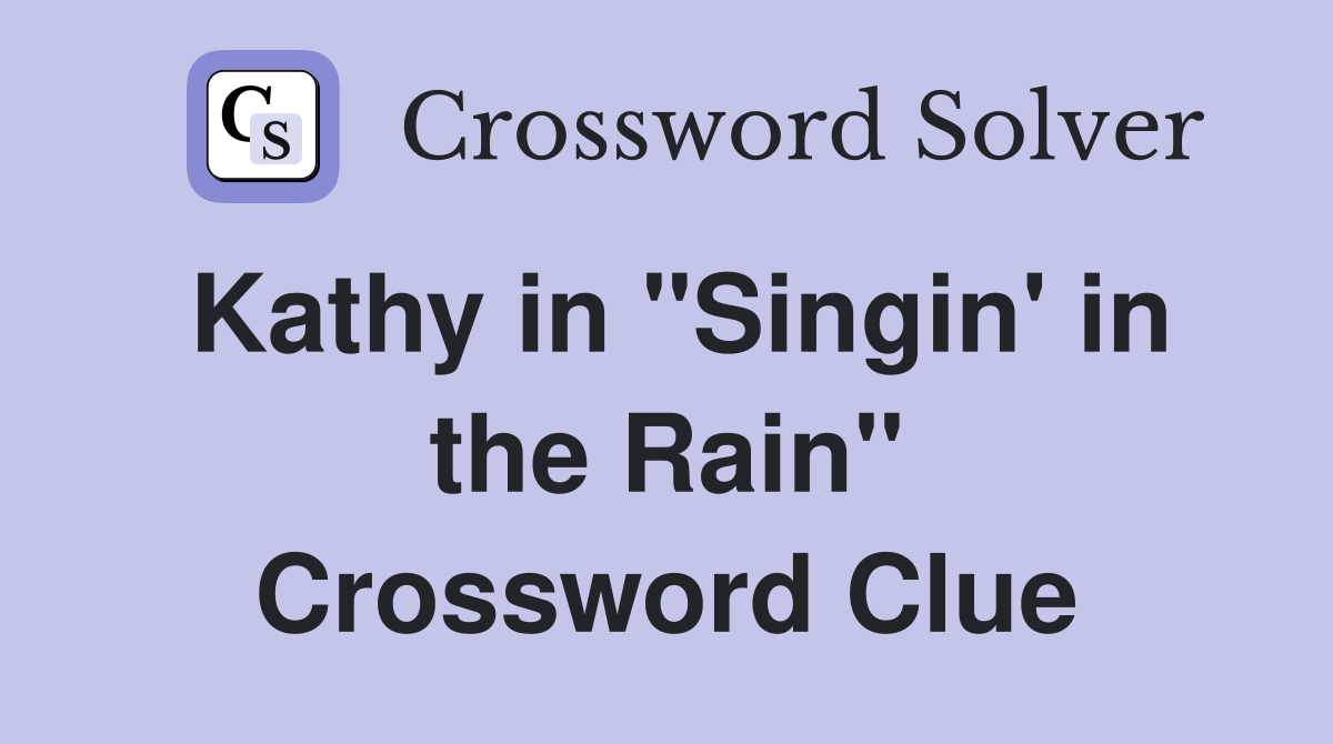 Kathy in "Singin' in the Rain" Crossword Clue
