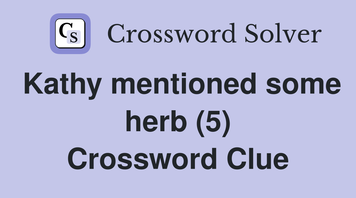 Kathy mentioned some herb (5) Crossword Clue