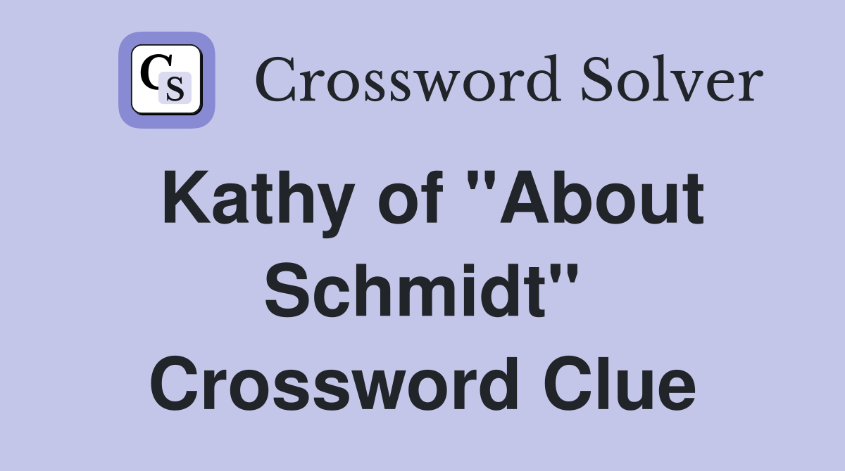 Kathy of "About Schmidt" Crossword Clue