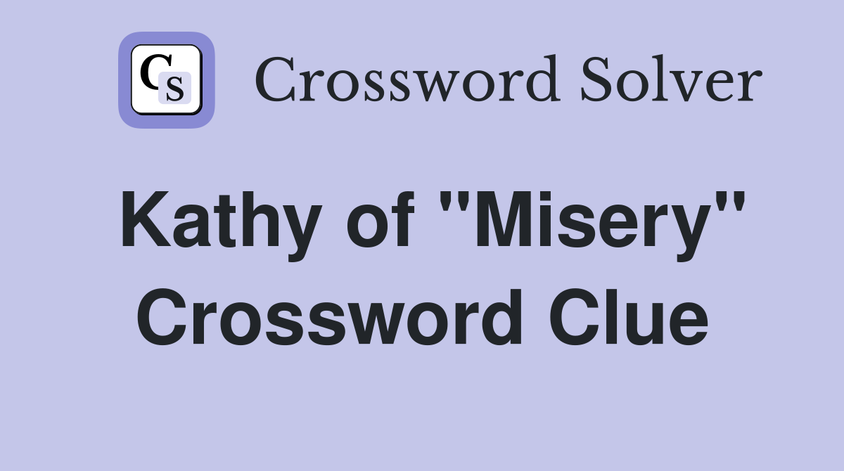 Kathy of "Misery" Crossword Clue