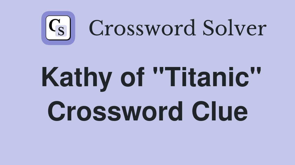 Kathy of "Titanic" Crossword Clue