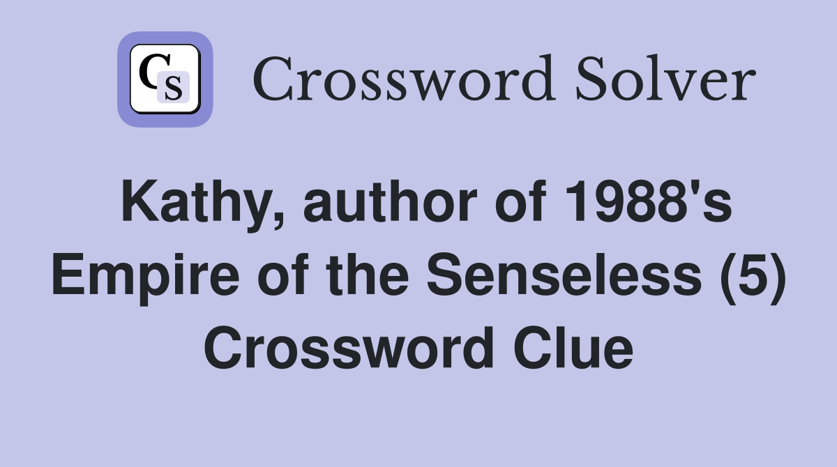 Kathy, author of 1988's Empire of the Senseless (5) Crossword Clue