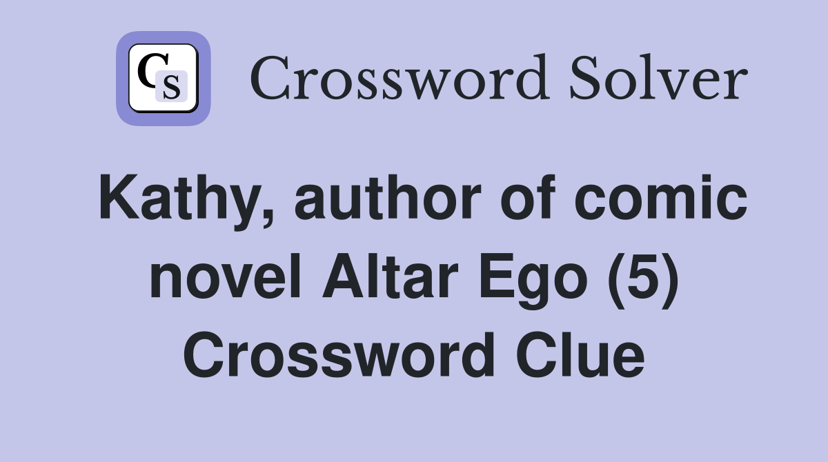 Kathy, author of comic novel Altar Ego (5) Crossword Clue