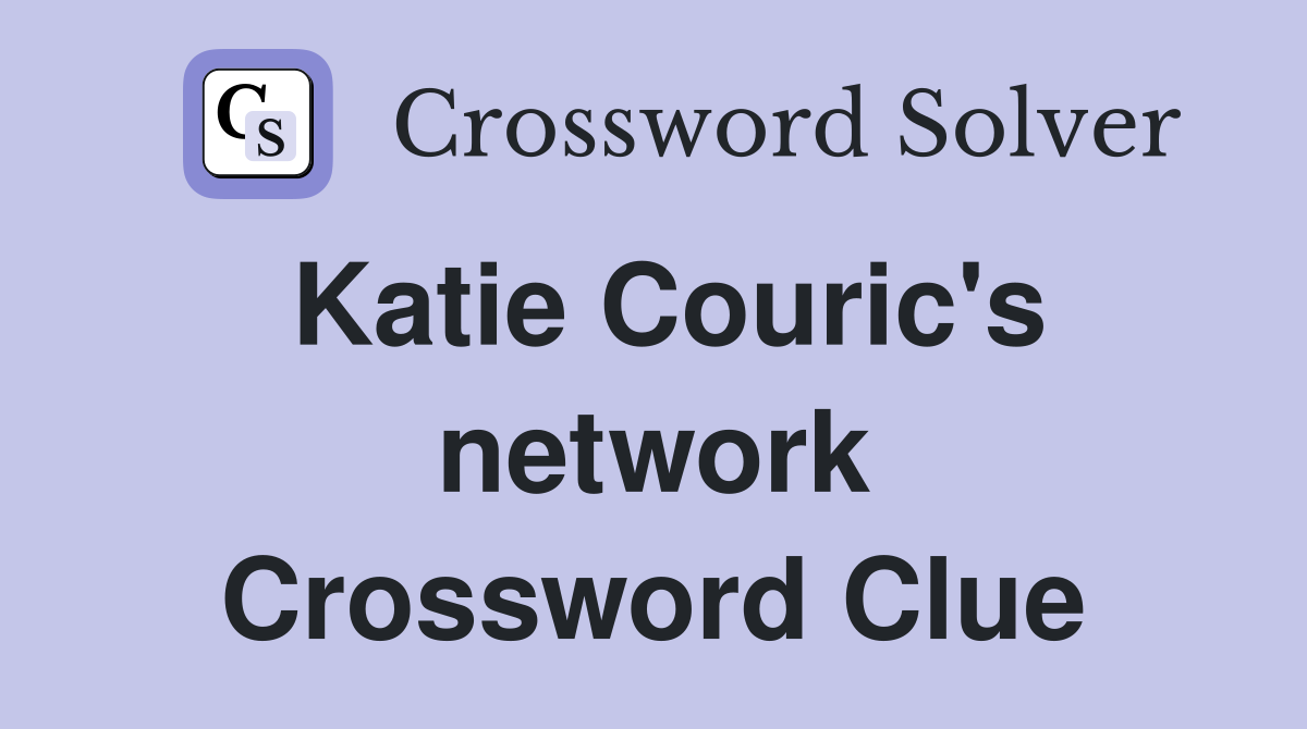 Katie Couric's network Crossword Clue