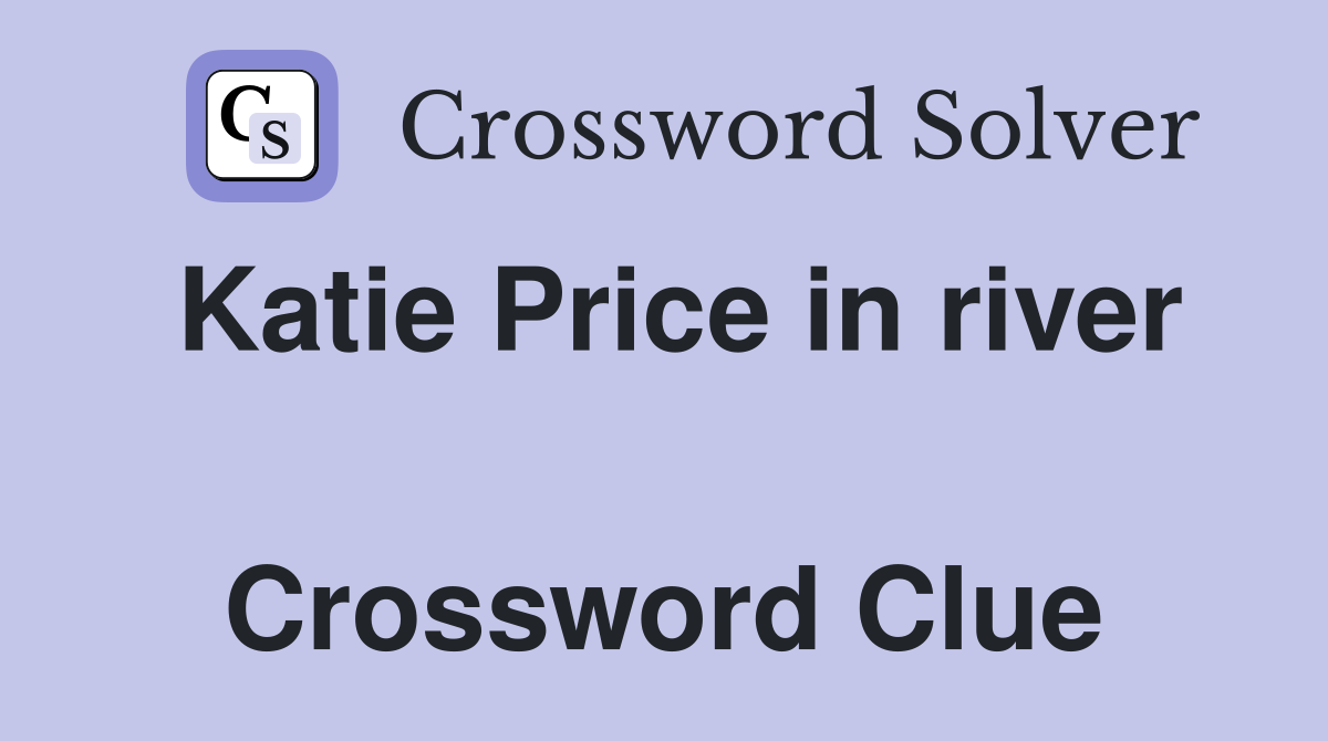 Katie Price in river  Crossword Clue