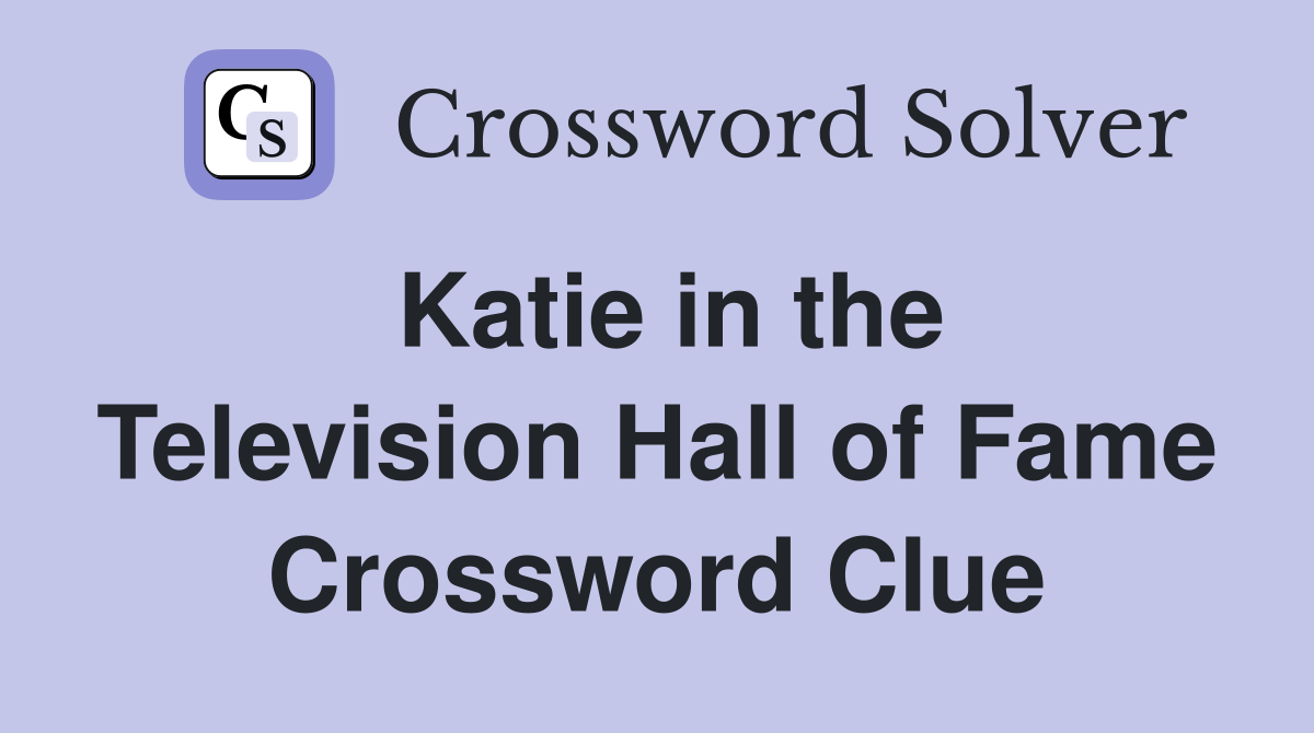 Katie in the Television Hall of Fame Crossword Clue