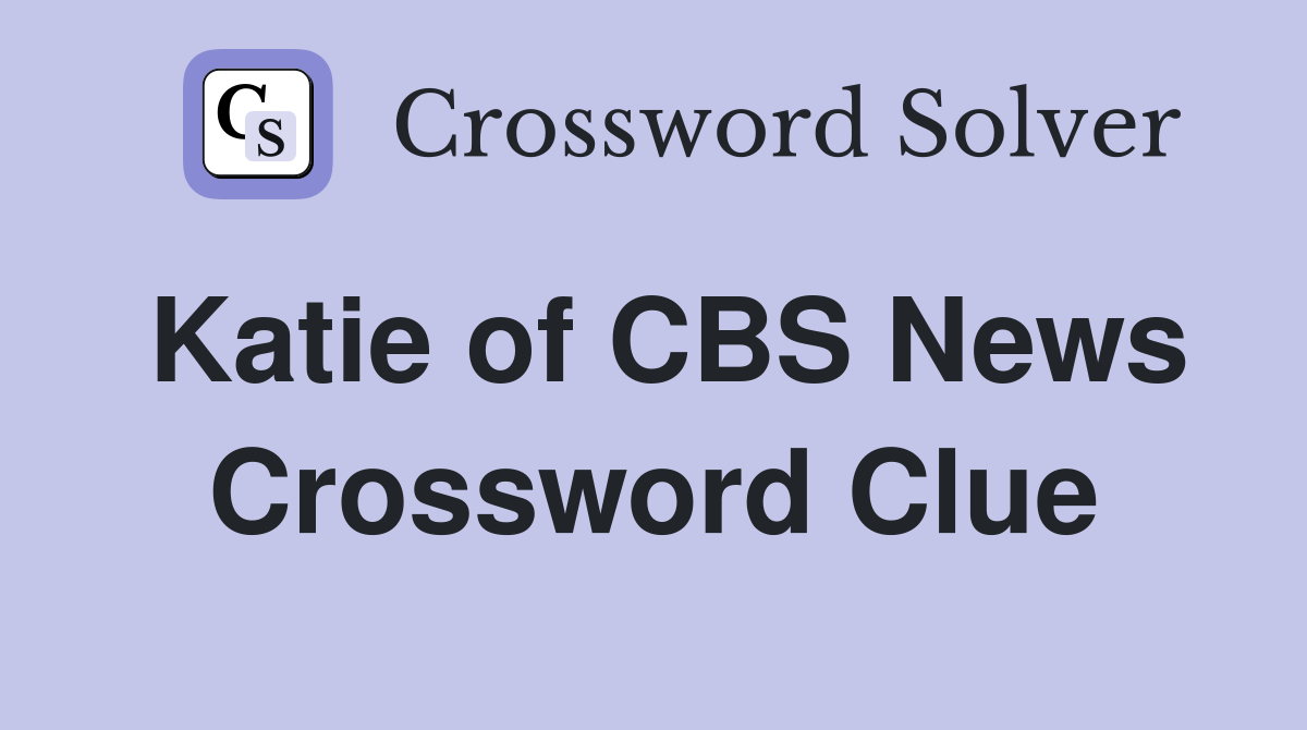 Katie of CBS News Crossword Clue